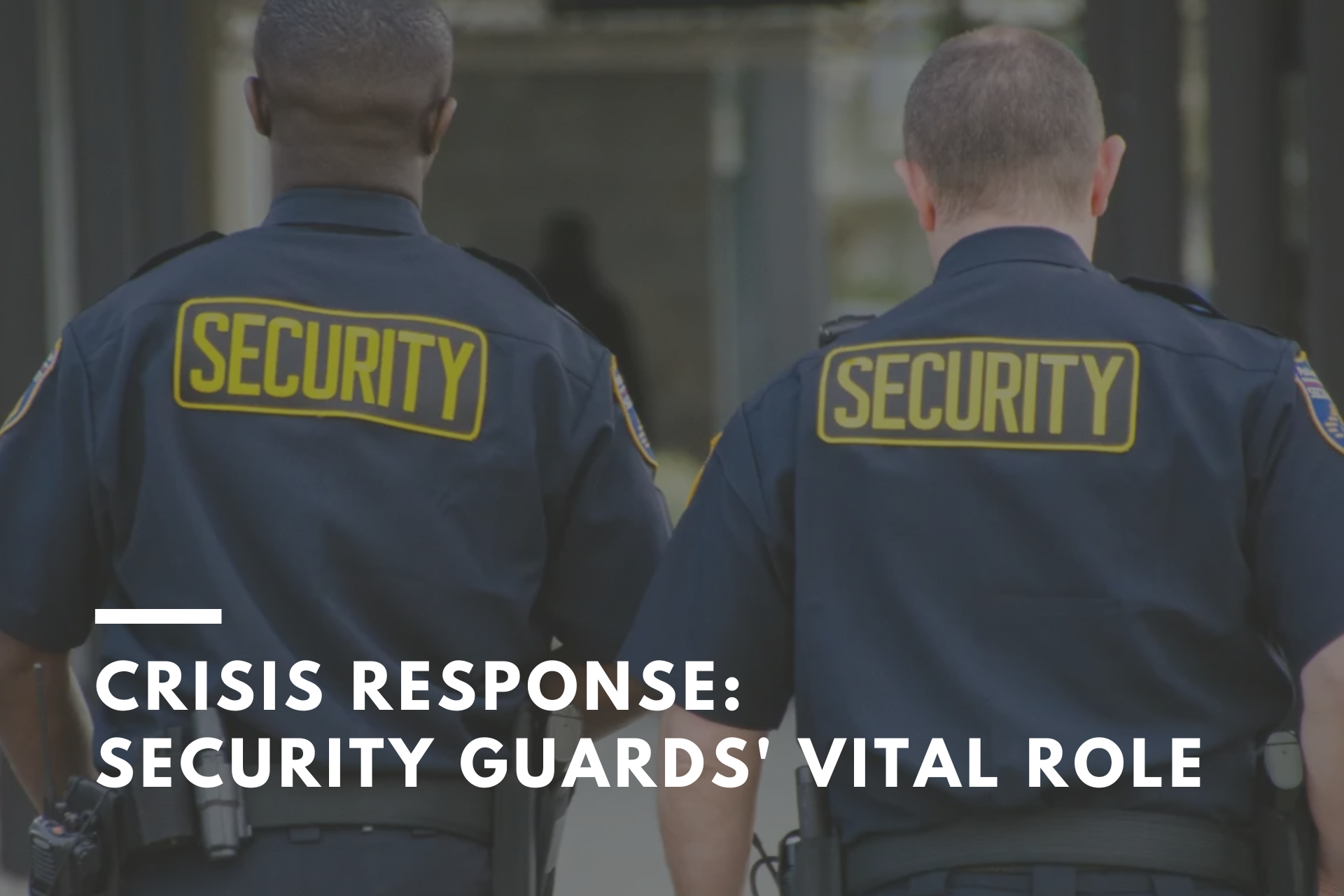 Crisis Response: Security Guards' Vital Role